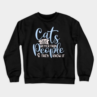 Funny Cat Saying Design, Cats Better Than People Crewneck Sweatshirt